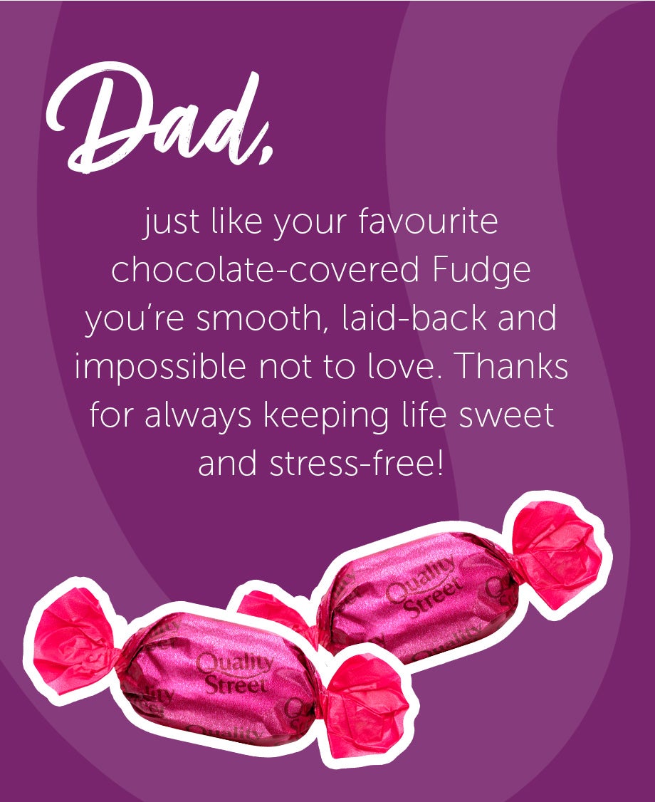 Father's Day message, comparing Dad to pink Quality Street 'The Fudge' – smooth, laid-back and impossible not to love.