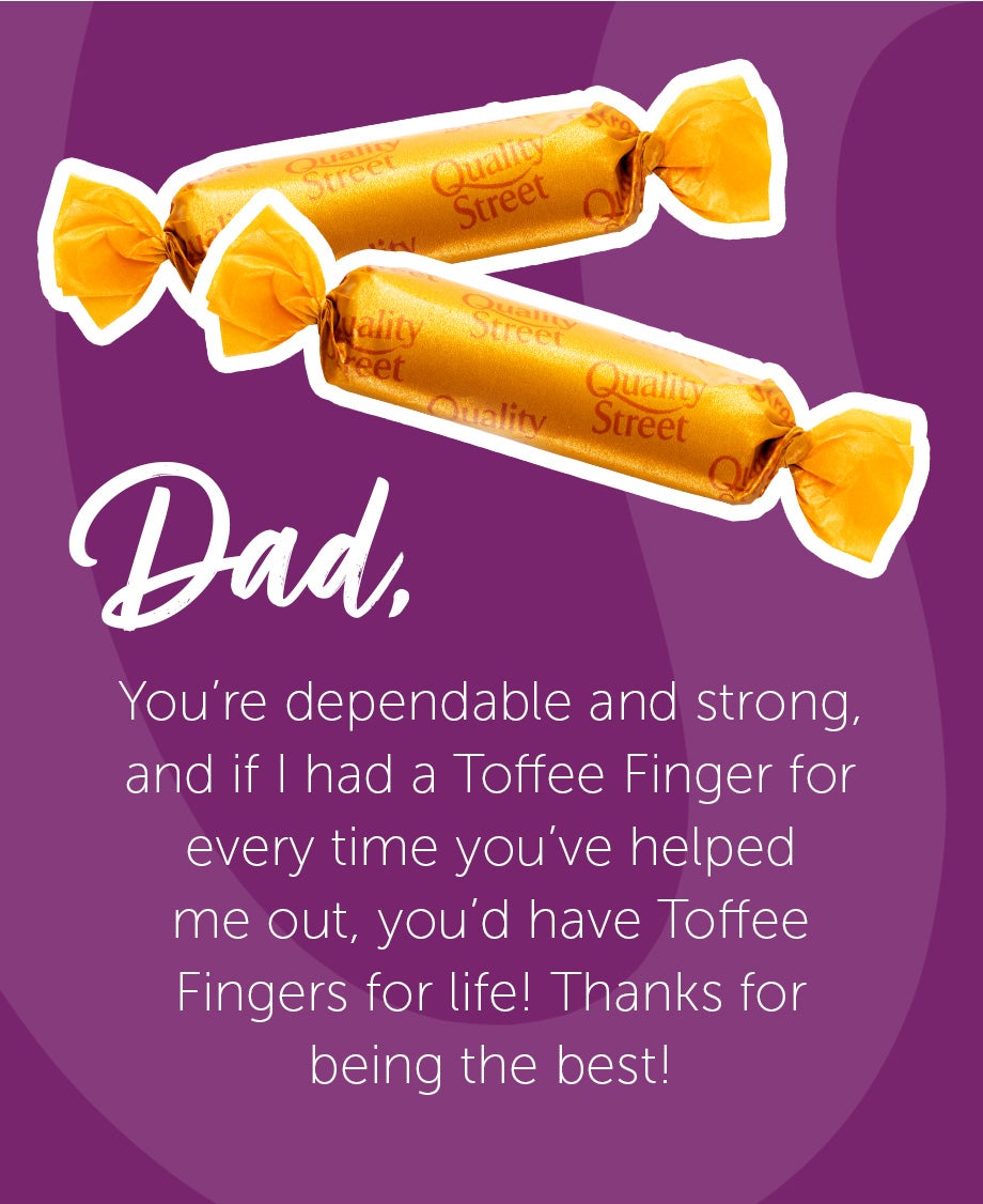 Father's Day message, comparing Dad to gold Quality Street 'The Toffee Finger' – dependable, strong and ready to help out.