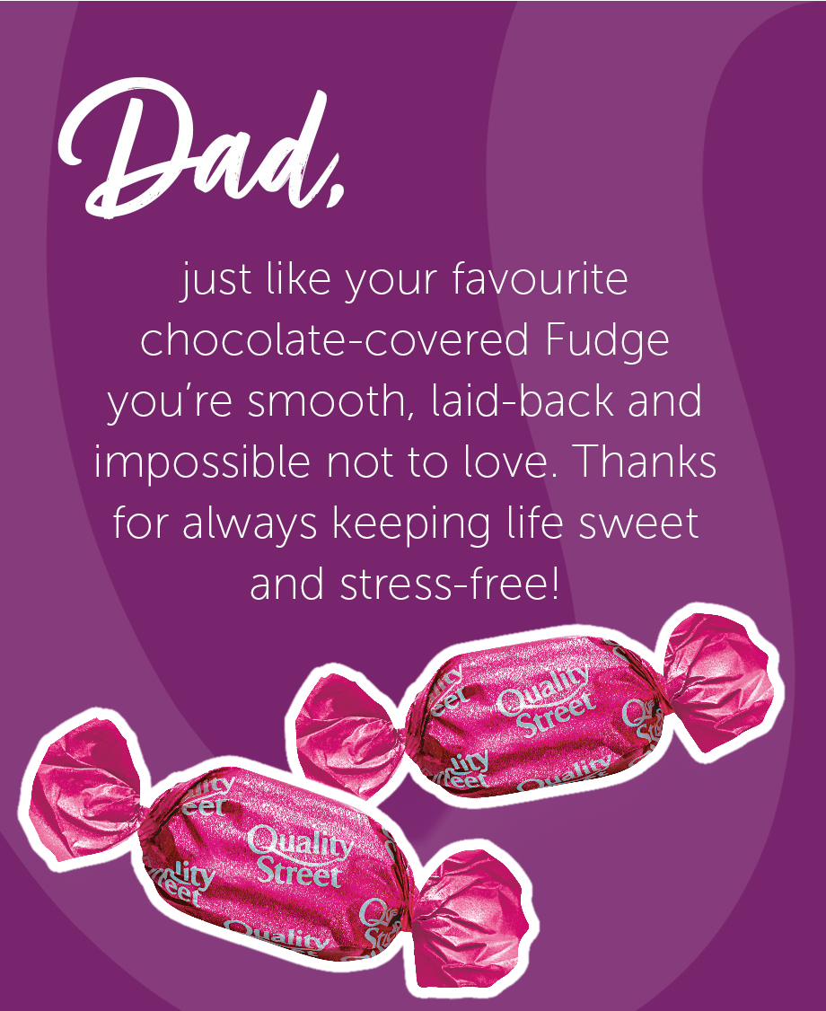 Father's Day message, comparing Dad to pink Quality Street 'The Fudge' – smooth, laid-back and impossible not to love.
