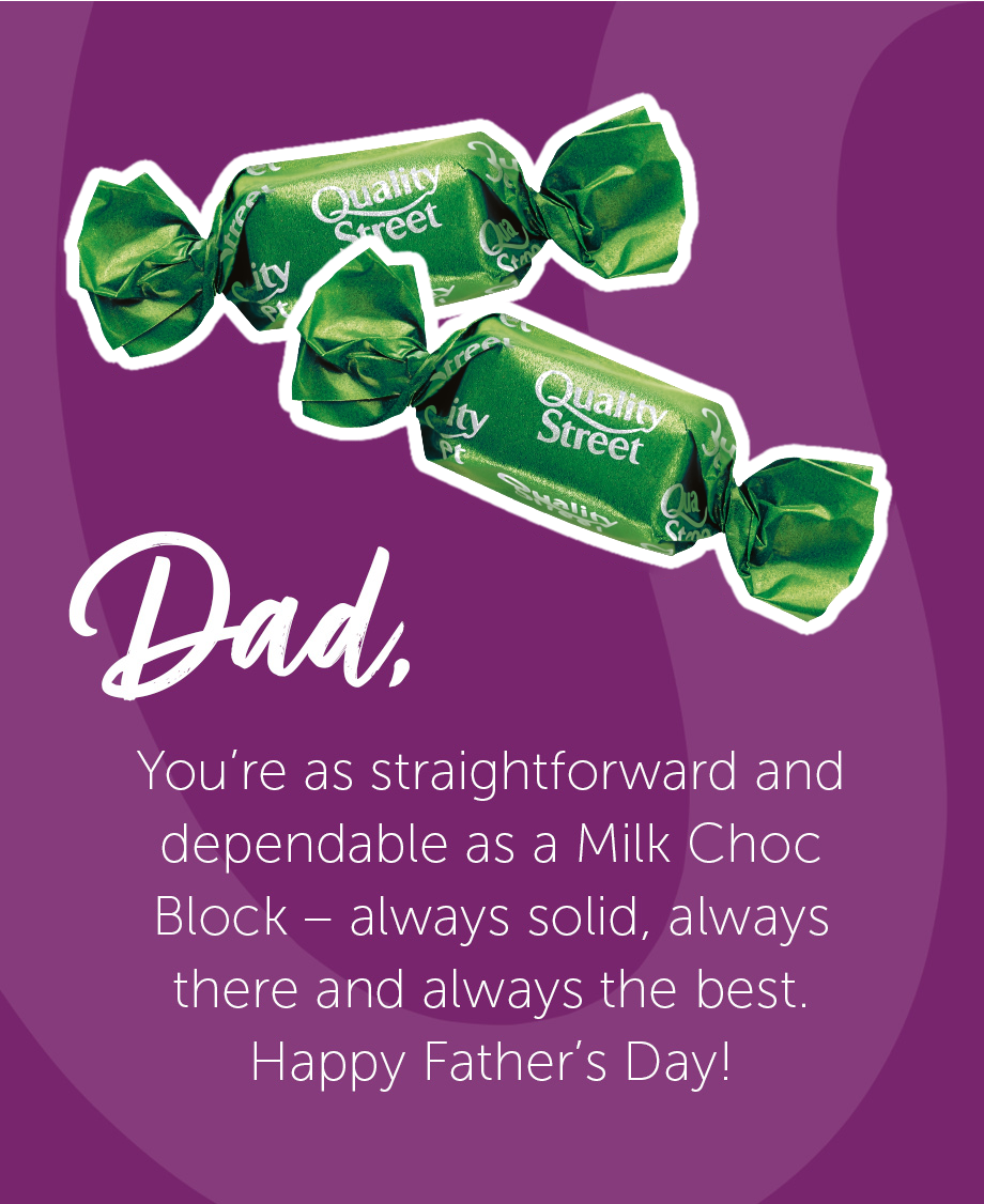 Father's Day message, comparing Dad to green Quality Street 'The Milk Choc Block' – solid, always there and always the best.