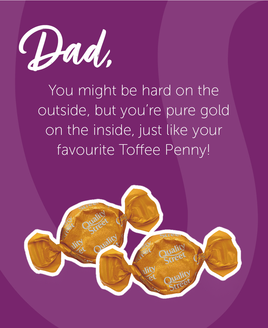 Father's Day message, comparing Dad to Quality Street 'The Toffee Penny' – hard on the outside but pure gold on the inside.