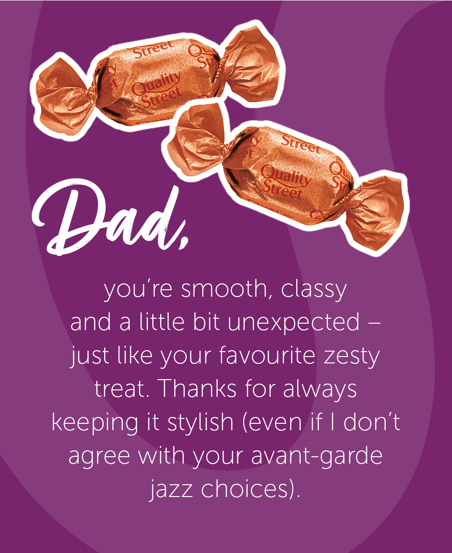 Father's Day message, comparing Dad to the orange Quality Street 'Orange Creme' – smooth, classy and a little bit unexpected.